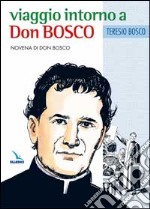 Viaggio intorno a Don Bosco. Novena di Don Bosco libro