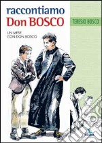 Raccontiamo Don Bosco. Un mese con Don Bosco libro