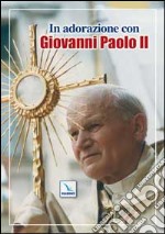 In adorazione con Giovanni Paolo II libro