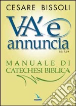 «Va' e annuncia» (Mc5,19) Manuale di catechesi biblica libro