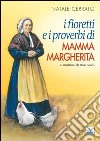 I fioretti e i proverbi di mamma Margherita. La mamma di Don Bosco libro