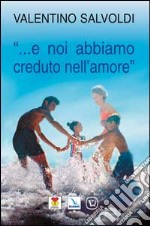 «... E noi abbiamo creduto nell'amore» libro