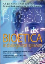 Bioetica: dialogo con i giovani. Corso dialogico sulle nuove frontiere della vita, della scienza e dell'ambiente libro