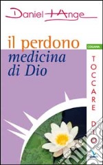 Il perdono medicina di Dio libro