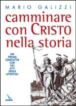 Camminare con Cristo nella storia. Un primo contatto con gli Atti degli Apostoli libro