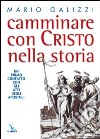 Camminare con Cristo nella storia. Un primo contatto con gli Atti degli Apostoli libro