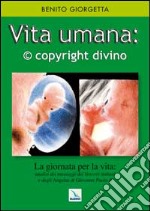 Vita umana: C copyright divino. La giornata della vita: analisi dei messaggi dei vescovi italiani. libro