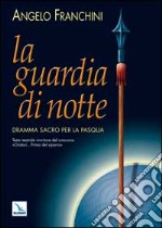 La guardia di notte. Dramma sacro per la Pasqua libro