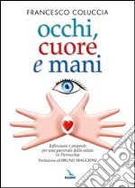 Occhi, cuore e mani. Riflessioni e proposte per una pastorale della salute in parrocchia libro