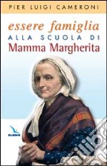 Essere famiglia alla scuola di mamma Margherita libro