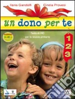 Un dono per te. Per le classi 1ª 2ª 3ª elementare