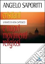 Cristiani e nuovi movimenti religiosi. Il punto di vista cattolico libro