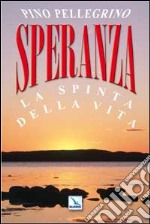 Speranza. La spinta della vita libro