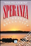 Speranza. La spinta della vita libro di Pellegrino Pino