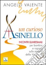 Un curioso asinello. Incontri quaresimali per bambini e ragazzi sulle stazioni della Via Crucis libro