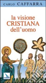 La visione cristiana dell'uomo libro