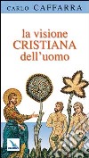 La visione cristiana dell'uomo libro