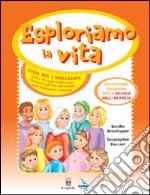 Esploriamo la vita. Educazione religiosa nella scuola dell'infanzia. Guida per l'insegnante. Con CD Audio. Con CD-ROM libro