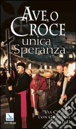 Ave, o Croce, unica speranza. 6 "Via Crucis" con Giovanni Paolo II libro