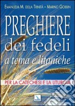 Preghiere dei fedeli a tema e litaniche. Per la catechesi e la liturgia libro