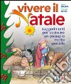 Vivere il Natale. Suggerimenti per costruire un presepio molto speciale libro