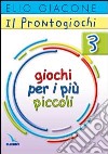 Il prontogiochi. Vol. 3: Giochi per i più piccoli libro