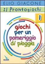 Il prontogiochi. Vol. 1: Giochi per un pomeriggio di pioggia libro