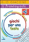 Il prontogiochi. Vol. 4: Giochi per una festa libro di Giacone Elio