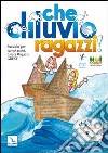 Che diluvio, ragazzi!. Sussidio per campi estivi, estate ragazzi, Grest. Con CD-ROM libro