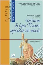 Testimoniare Gesù risorto speranza del mondo. Commento biblico libro