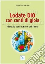 Lodate Dio con canti di gioia. Manuale per il cantore del salmo libro