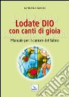 Lodate Dio con canti di gioia. Manuale per il cantore del salmo libro