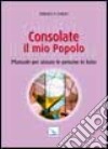 Consolate il mio popolo. Manuale per aiutare le persone in lutto libro