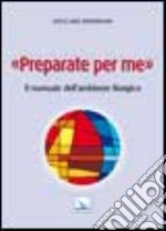 Preparate per me. Il manuale dell'ambiente liturgico libro