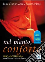 Nel pianto, conforto. Fede e sofferenza. Preghiere e testimonianze libro