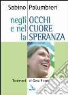 Negli occhi e nel cuore la speranza. Testimoni di Gesù risorto libro