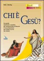 Chi è Gesù? Una guida essenziale e completa per conoscere Gesù di Nazaret e la sua importanza per la fede e la vita dei cristiani libro