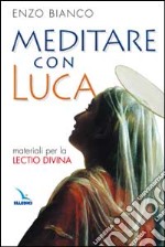 Meditare con Luca. Materiali per la lectio divina libro