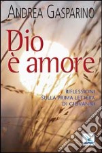 Dio è amore. Riflessioni sulla prima Lettera di Giovanni libro