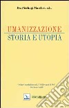 Umanizzazione. Storia e utopia. Con CD-ROM libro