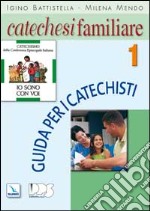 Catechesi familiare. Guida per i catechisti. Vol. 1 libro