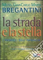 La strada e la stella. I vangeli dell'infanzia libro