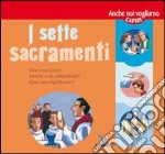 I sette Sacramenti. Presentati ai bambini e ai ragazzi libro