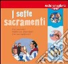 I sette Sacramenti. Presentati ai bambini e ai ragazzi libro