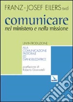 Comunicare nel ministero e nella missione. Un'introduzione alla comunicazione pastorale ed evangelizzatrice