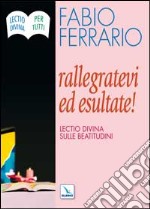 Rallegratevi ed esultate. Lectio divina sulle Beatitudini libro