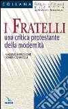 I fratelli. Una critica protestante della modernità libro