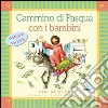 Cammino di Pasqua con i bambini. Via crucis e via lucis libro