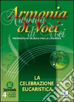 Armonia di voci (2006). Con CD Audio. Vol. 4: La celebrazione eucaristica libro