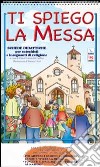 Ti spiego la Messa. Schede didattiche per catechisti e insegnanti di religione libro di Mendolia Gallino O. (cur.)